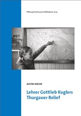 Lehrer Gottlieb Kuglers Thurgauer Relief (2015)