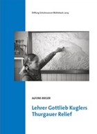 Lehrer Gottlieb Kuglers Thurgauer Relief (2015)